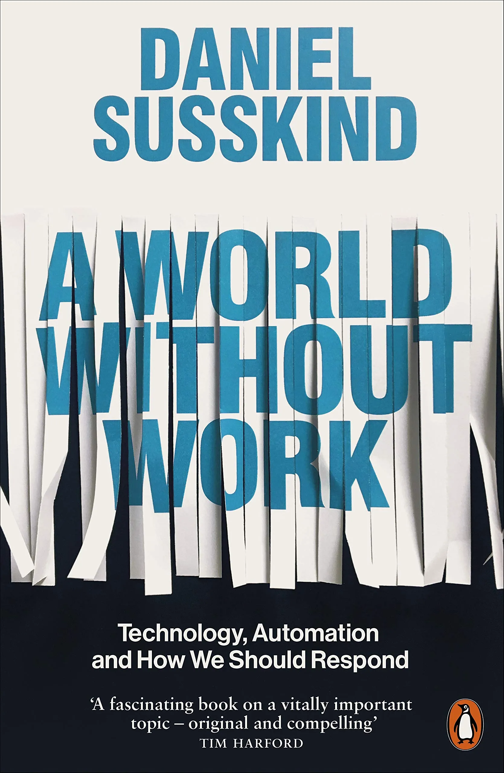 A World Without Work: Technology, Automation And How We Should Respond
