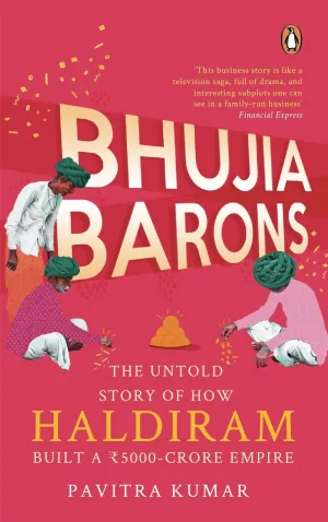 Bhujia Barons: The Untold Story of How Haldiram Built a Rs 5000-Crore Empire