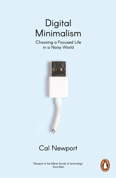 Digital Minimalism: On Living Better with Less Technology