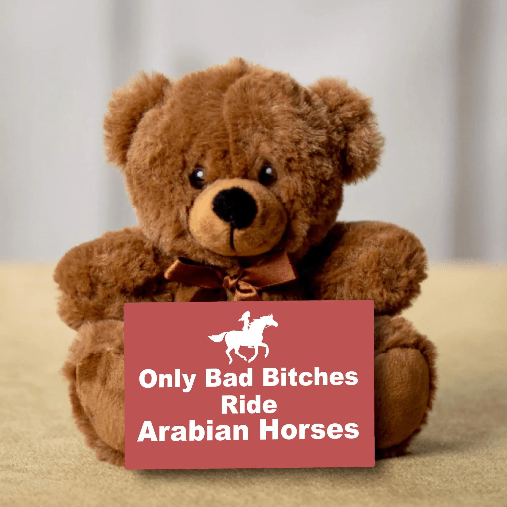Only Bad Bitches Ride Arabians Teddy Bear with Message Card - PRICE INCLUDES FREE SHIPPING