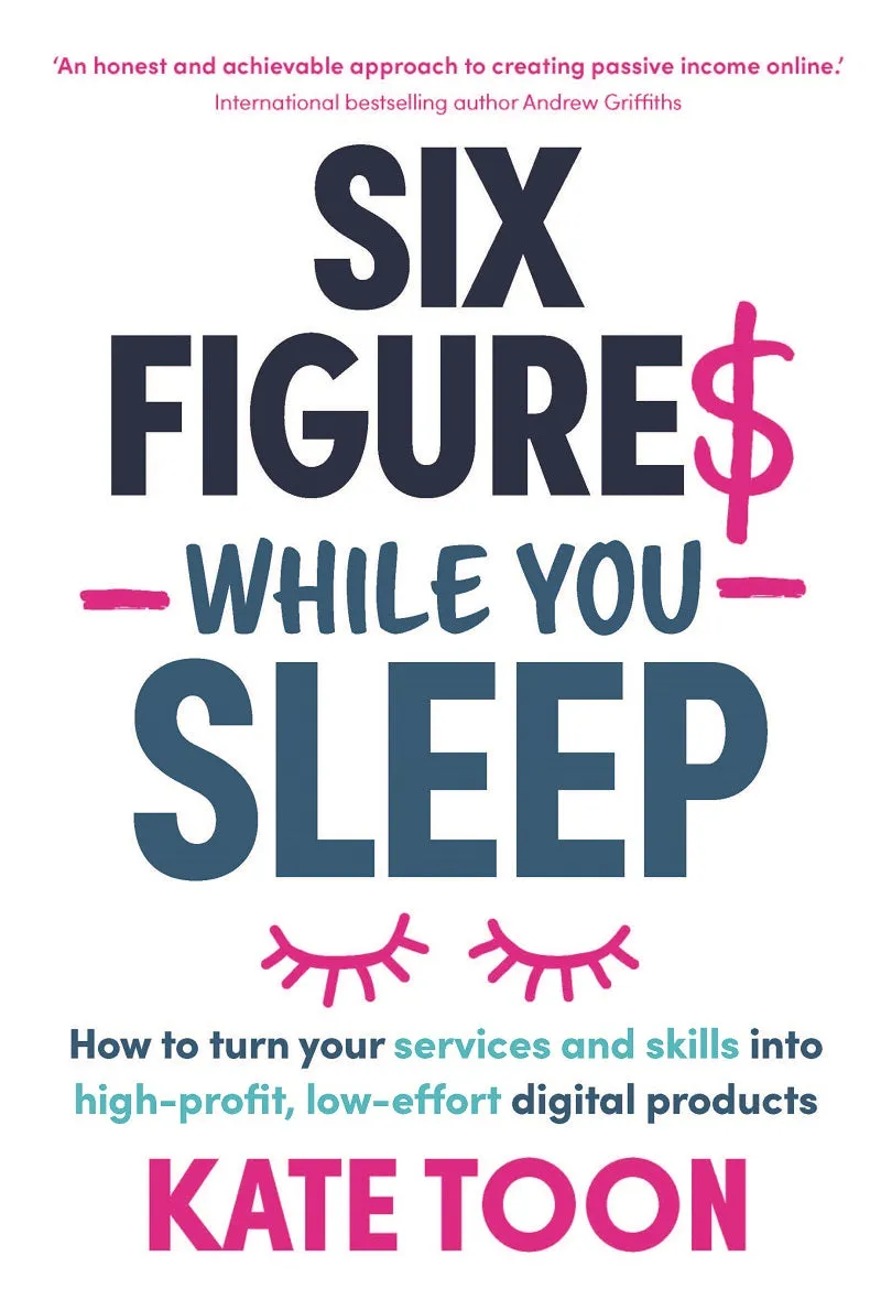 Six Figures While You Sleep<br><i><small>by Kate Toon</i></small>