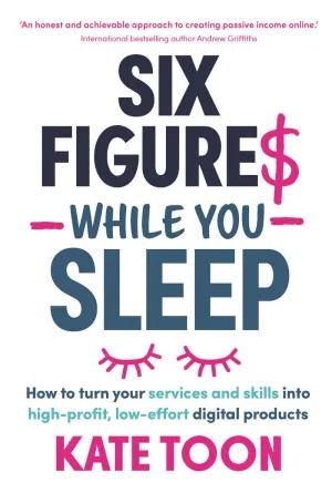 Six Figures While You Sleep<br><i><small>by Kate Toon</i></small>
