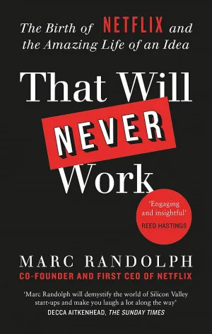 That Will Never Work: The Birth Of Netflix And The Amazing Life Of An Idea